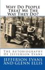 Why Do People Treat Me The Way They Do?: The Autobiography Of Jefferson Evans By Jefferson Evans, Glenn Ellis Cover Image