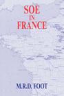 SOE in France: An Account of the Work of the British Special Operations Executive in France 1940-1944 (Government Official History) By M. R. D. Foot Cover Image