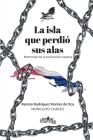 La isla que perdió sus alas: Memorias de la revolución cubana By Ramón Rodríguez Montes de Oca Cover Image