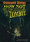 How Not to Be Killed by a Zombie: Book 3 (Graveyard Diaries #3) By Baron Specter, Setch Kneupper (Illustrator) Cover Image
