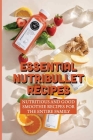 Essential Nutribullet Recipes: Nutritious And Good Smoothie Recipes For The Entire Family: Nutribullet Recipes For Desserts By Stephine Deases Cover Image