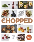 The Chopped Cookbook: Use What You've Got to Cook Something Great Cover Image