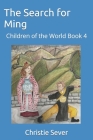 The Search for Ming: Children of the World Book 4 By Christie Sever Cover Image