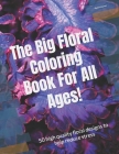 The big floral coloring book for all ages: 50 high quality floral designs to help reduce stress Cover Image
