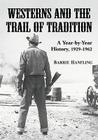 Westerns and the Trail of Tradition: A Year-By-Year History, 1929-1962 By Barrie Hanfling Cover Image