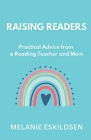 Raising Readers: Practical Advice from a Reading Teacher and Mom Cover Image