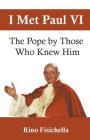 I met Paul VI: The Pope by those who knew him By Rino Fisichella Cover Image