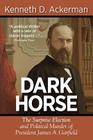 Dark Horse: the Surprise Election and Political Murder of President James A. Garfield By Kenneth D. Ackerman Cover Image