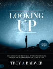 Looking Up Study Guide: Understanding Prophetic Signs in the Constellations and How the Heavens Declare the Glory of God By Troy Brewer Cover Image