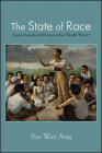 The State of Race: Asian/American Fiction after World War II By Sze Wei Ang Cover Image