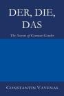 Der, Die, Das: The Secrets of German Gender By Constantin Vayenas Cover Image