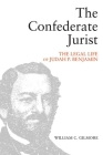 The Confederate Jurist: The Legal Life of Judah P. Benjamin Cover Image