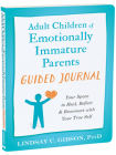 Adult Children of Emotionally Immature Parents Guided Journal: Your Space to Heal, Reflect, and Reconnect with Your True Self By Lindsay C. Gibson Cover Image