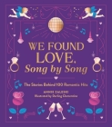 We Found Love, Song by Song: The Stories Behind 100 Romantic Hits Cover Image