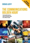 The Communications Golden Hour: The Essential Guide to Public Information When Every Minute Counts By Doug Levy Cover Image