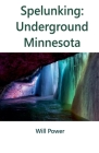 Spelunking: Underground Minnesota Cover Image