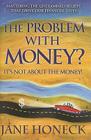 The Problem with Money? It's Not about the Money!: Mastering the Unexamined Beliefs That Drive Our Financial Lives Cover Image