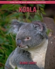 Koala: Fun Facts and Amazing Photos By Jeanne Sorey Cover Image