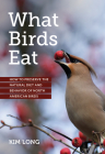 What Birds Eat: How to Preserve the Natural Diet and Behavior of North American Birds Cover Image