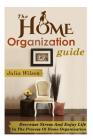 The Home Organization Guide: Decrease Stress And Enjoy Life In The Process Of Home Organization (Organizational Behavior) Cover Image
