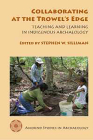 Collaborating at the Trowel's Edge: Teaching and Learning in Indigenous Archaeology (Amerind Studies in Archaeology ) Cover Image