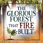 The Glorious Forest that Fire Built By Ginny Neil, Ginny Neil (Illustrator) Cover Image