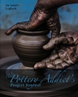 The Pottery Addict's Project Journal: An Artist's Logbook By Nola Lee Kelsey Cover Image