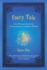 Faery Tale: One Woman's Search for Enchantment in a Modern World By Signe Pike Cover Image