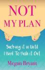 Not My Plan: Sucking it in Until I Had To Push it Out By Megan Bryant Cover Image
