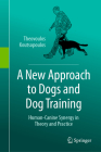 A New Approach to Dogs and Dog Training: Human-Canine Synergy in Theory and Practice Cover Image