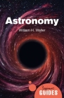 Astronomy: A Beginner's Guide (Beginner's Guides) By William H. Waller Cover Image