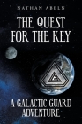 The Quest for the Key: A Galactic Guard Adventure By Nathan Abeln Cover Image