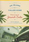 An Island Called Home: Returning to Jewish Cuba By Professor Ruth Behar, Professor Humberto Mayol (By (photographer)) Cover Image