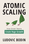 Atomic Scaling: How Small Teams Create Huge Growth Cover Image