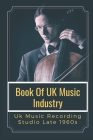 Book Of UK Music Industry: Uk Music Recording Studio Late 1960s: Book About Uk Music Industry 1969 To 1979 By Charlie Hatta Cover Image