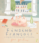 Finding François: A Story about the Healing Power of Friendship By Gus Gordon, Gus Gordon (Illustrator) Cover Image