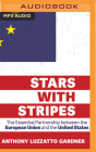 Stars with Stripes: The Essential Partnership Between the United States and the European Union By Anthony Luzzatto Gardner, William Hope (Read by) Cover Image