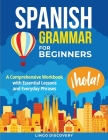 Spanish Grammar For Beginners: A Comprehensive Workbook with Essential Lessons and Everyday Phrases By Lingo Discovery Cover Image