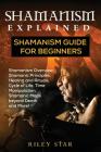 Shamanism Explained: Shamanism Guide for Beginners By Riley Star Cover Image