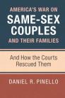America's War on Same-Sex Couples and Their Families: And How the Courts Rescued Them By Daniel R. Pinello Cover Image