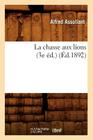 La Chasse Aux Lions (3e Éd.) (Éd.1892) (Litterature) Cover Image