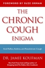 The Chronic Cough Enigma: How to recognize neurogenic and reflux related cough By Jamie A. Koufman, M.D., F.A.C.S., Suze Orman (Foreword by) Cover Image