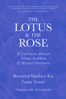 The Lotus & the Rose: A Conversation Between Tibetan Buddhism & Mystical Christianity By Lama Tsomo, Matthew Fox Cover Image