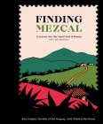 Finding Mezcal: A Journey into the Liquid Soul of Mexico, with 40 Cocktails By Ron Cooper, Chantal Martineau Cover Image