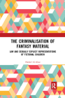 The Criminalisation of Fantasy Material: Law and Sexually Explicit Representations of Fictional Children By Hadeel Al-Alosi Cover Image