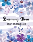 Blooming Flora Adult Coloring Book: A Floral Collection with 50 Stress Relieving Flower Designs for Relaxation By Amber Forrest Cover Image