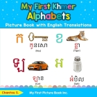 My First Khmer Alphabets Picture Book with English Translations: Bilingual Early Learning & Easy Teaching Khmer Books for Kids Cover Image