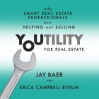Youtility for Real Estate: Why Smart Real Estate Professionals Are Helping, Not Selling By Jay Baer, Jay Baer (Read by), Erica Campbell Byrum Cover Image