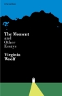 Moment And Other Essays: The Virginia Woolf Library Authorized Edition By Virginia Woolf Cover Image