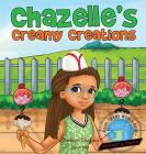 Girl To The World: Chazelle's Creamy Creations By Oladoyin Oladapo, Lynn Ma, Abira Das (Illustrator) Cover Image